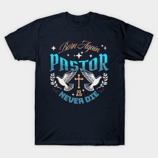 Pastor - Born Again - Never Die T-Shirt